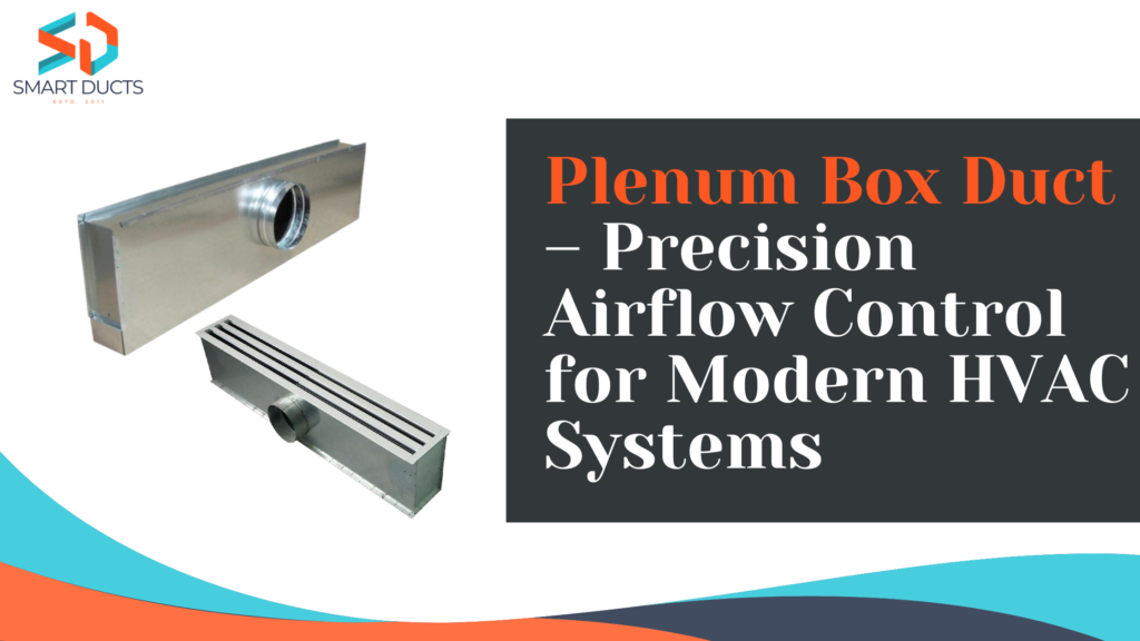 Plenum Box Duct – Efficient Air Distribution | Smart Ducts
